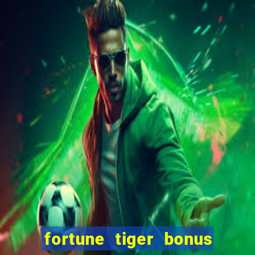 fortune tiger bonus sem deposito